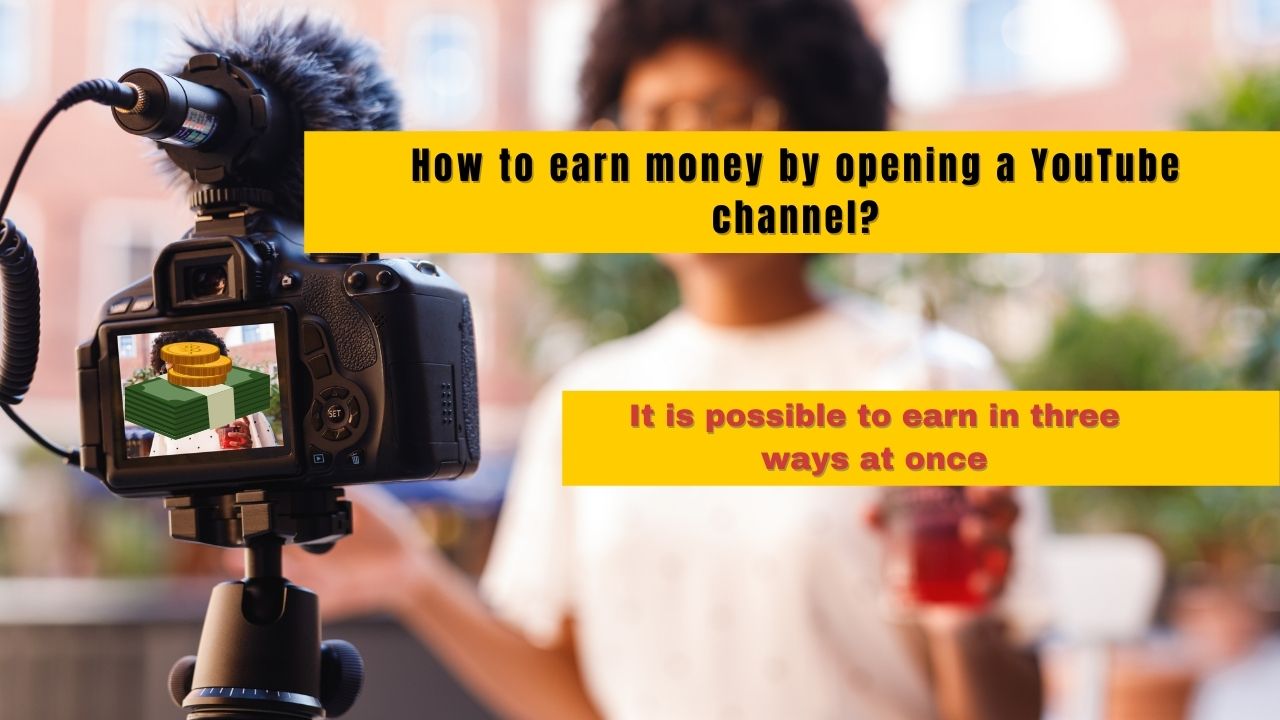 How to earn money by opening a YouTube channel